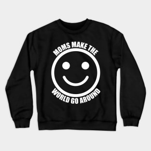 Moms Make The World Go Around Crewneck Sweatshirt